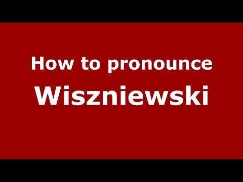 How to pronounce Wiszniewski (Polish/Poland) - PronounceNames.com