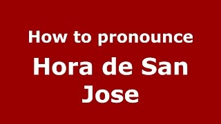 How to pronounce Hora De San Jose