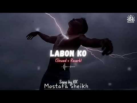Labon Ko (Slowed + Reverb) | KK | @MostafaSheikh01