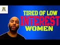 Tired Of Low Interest Women Alpha Male S