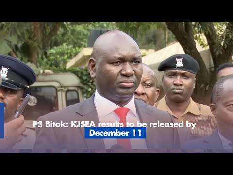 PS Bitok  KJSEA results to be released by December 11