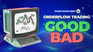 ĐƯỢC VÀ MẤT KHI SỬ DỤNG CÔNG CỤ ORDERFLOW ĐỂ GIAO DỊCH
