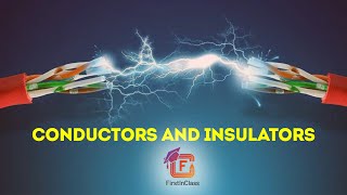 Conductors and Insulators - Class 12 | Electric Charges and Fields | Physics | Chapter 1 | NCERT