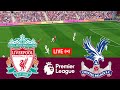 [LIVE] Liverpool vs Crystal Palace Premier League 23/24 Full Match - Video Game Simulation