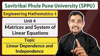 Unit 04 - Topic 04 | Linear Dependence and Independence | Engineering Mathematics - 1 | SPPU