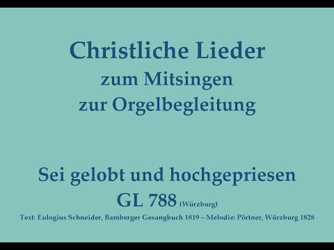 Sei gelobt und hochgepriesen GL 788 (Würzburg) Christliches Lied zum Mitsingen mit Orgelbegleitung
