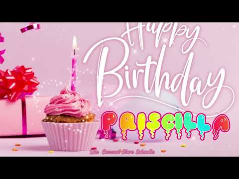 Priscilla  Happy Birthday to you🎁 Song with Names🎂💖