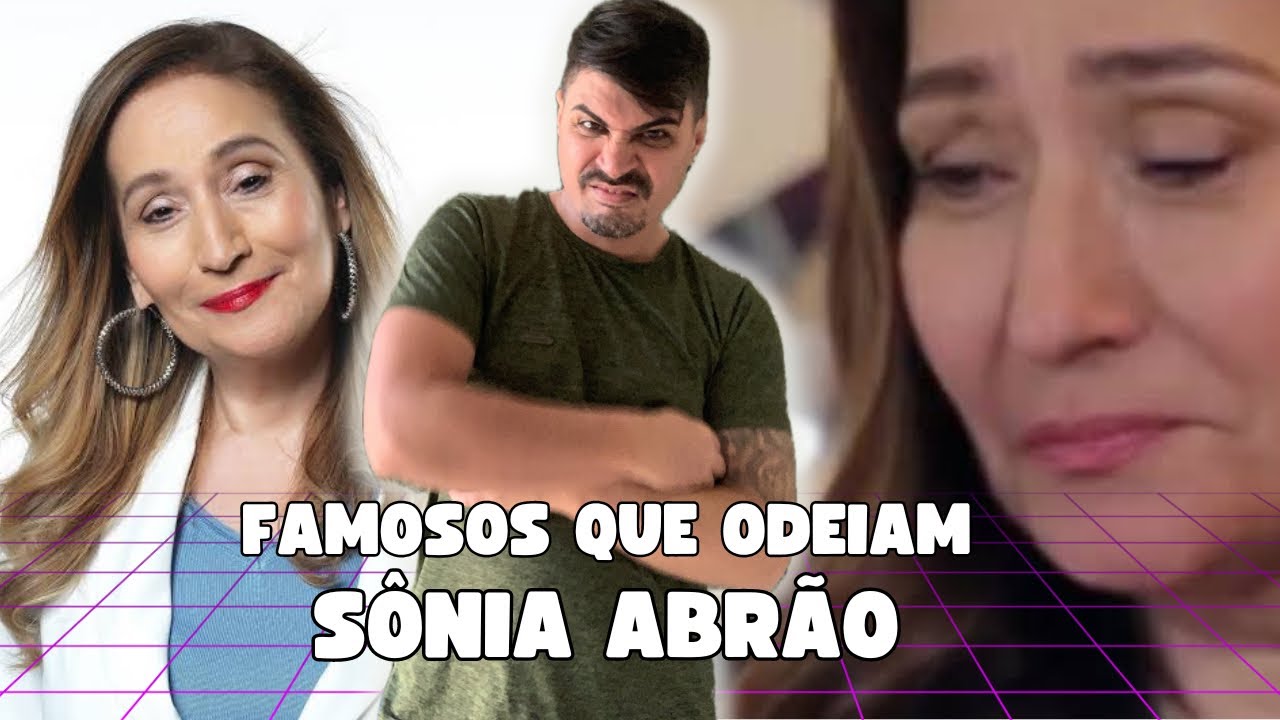 FAMOSOS QUE ODEIAM SÔNIA ABRÃO