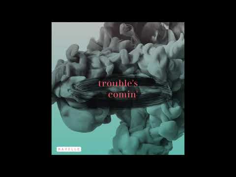 Trouble's Comin' -  Rayelle