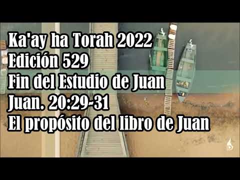 529-Ka'ay ha Torah 2022  Fin del Estudio de Juan Juan. 20:29-31 El propósito del libro de Juan