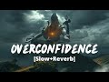 Overconfidence Slow Reverb Billa Sonipat Ala Marta Na Bhole Ka Chela Melolit