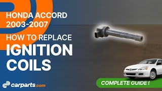 How to replace the Ignition Coils 2003-2007 Honda Accord ⚡