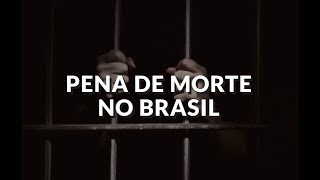 Pena de Morte no Brasil?