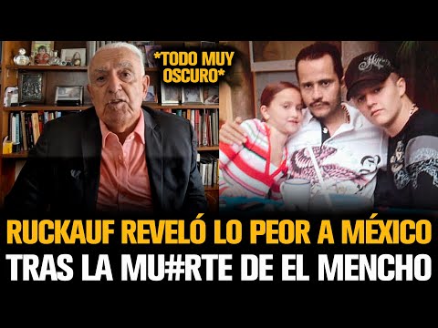 RUCKAUF REVELÓ LO PEOR A MÉXICO TRAS EL ESCÁNDALO CON “EL MENCHO”
