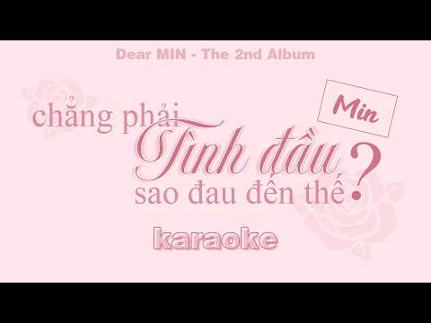 chẳng phải tình đầu sao đau đến thế - MIN | karaoke