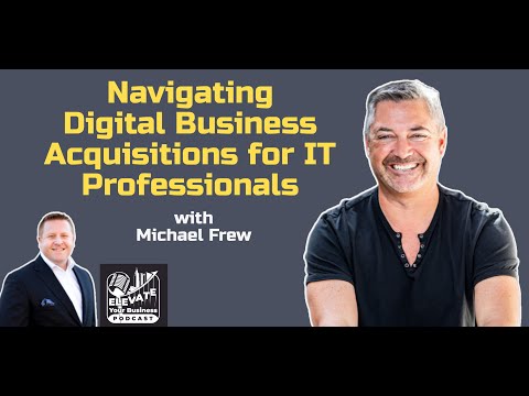 Navigating Digital Business Acquisitions for IT Professionals with Michael Frew