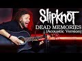 MARCELO CARVALHO SLIPKNOT DEAD MEMORIES Acoustic Version