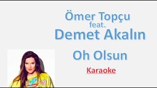 Ömer Topçu ft. Demet Akalın - Oh Olsun KARAOKE (Şarkı Sözleri) Lycris