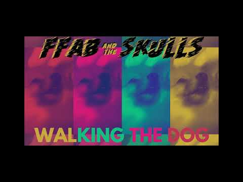 Walking the dog- FFAB AND THE SKULLS