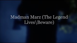 Madman Marz (The Legend Lives\Beware)