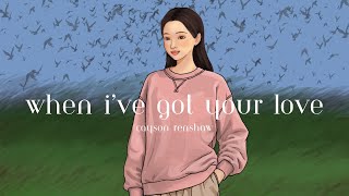 Download lagu When I've Got Your Love - Cayson Renshaw mp3 Download lagu When I've Got Your Love - Cayson Renshaw mp3
