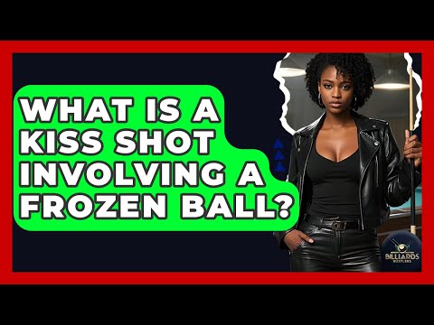 What Is A Kiss Shot Involving A Frozen Ball? - Billiards Hustlers