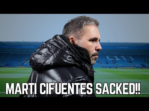 MARTI CIFUENTES SACKED BY LEICESTER CITY🚨