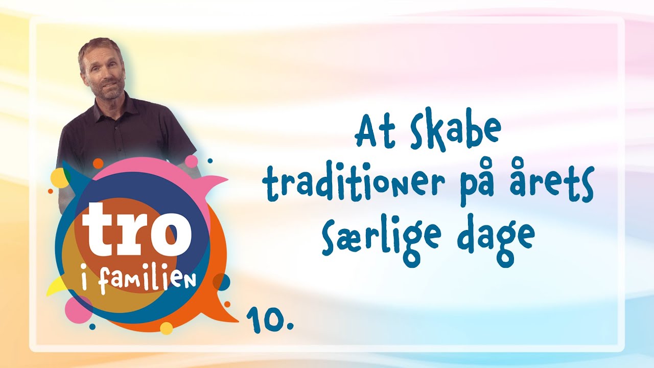 Del 10 af 12 | At skabe traditioner på årets særlige dage.
