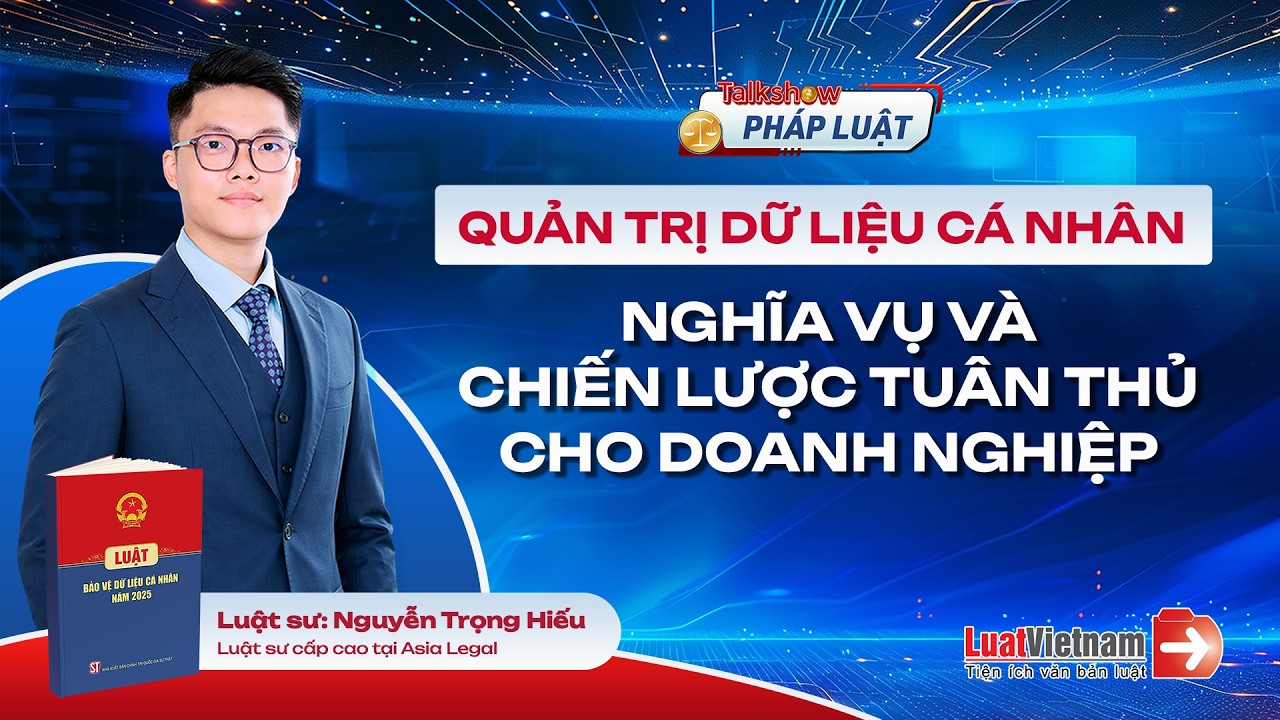 Quản trị dữ liệu cá nhân: Nghĩa vụ và chiến lược tuân thủ cho doanh nghiệp