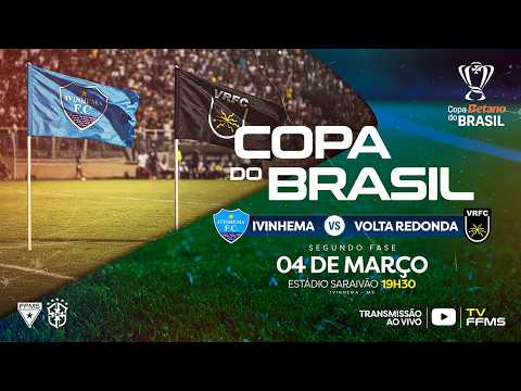 Ivinhema (MS) x Volta Redonda (RJ) • Ao vivo e com Imagens - Copa Betano do Brasil 2026