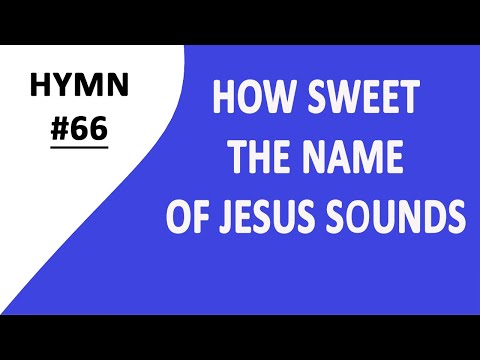 HYMN 66 - HOW SWEET THE NAME OF JESUS SOUNDS | Praise of the Lord - His Name