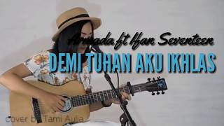 Download lagu Demi tuhan aku ikhlas - Armada ft Ifan Seventeen|cover by Tami Aulia(official lyrics) mp3