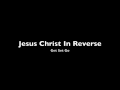 Jesus Christ in Reverse - Get Set Go 