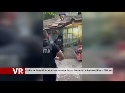 Credite de 800.000 de lei obținute cu acte false – Percheziții în Prahova, Ilfov și Călărași