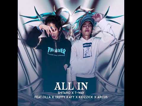 ALL IN - T-WAY x SHITARO ft.OLLA x TRIPPY KAY x KIDZZICK x ARCUS  (BONUS TRACK)