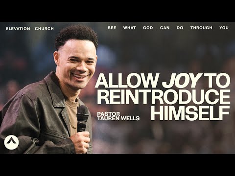 Allow Joy To Reintroduce Himself | Pastor Tauren Wells | Elevation Church