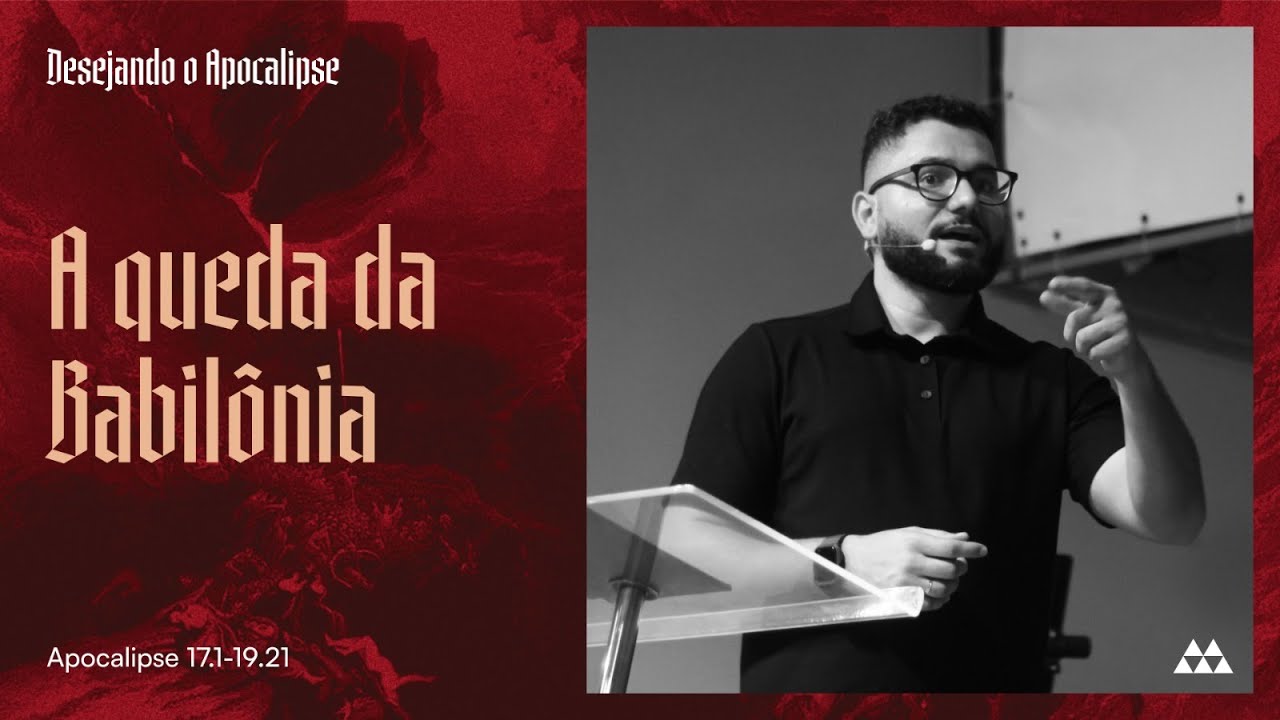 20. A queda da Babilônia (Apocalipse 17.1-19.21) | Pr. Yago Martins