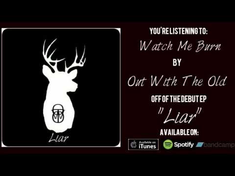 Out With The Old - "Watch Me Burn"