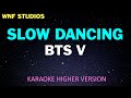 V 'Slow Dancing' (Karaoke Higher Version/Female)