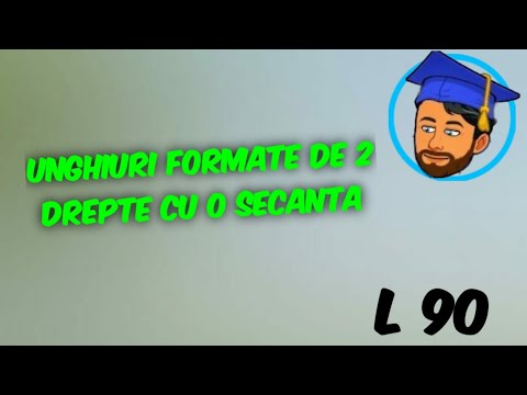 UNGHIURI FORMATE DE 2 DREPTE CU O SECANTĂ - Lecția 90