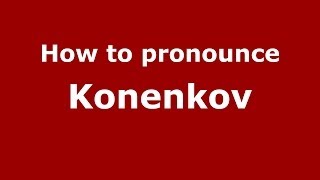 How to pronounce Konenkov