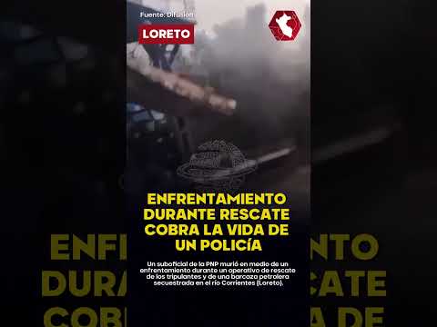 DRAMÁTICAS IMÁGENES | Suboficial PNP muere en violento rescate de barcaza secuestrada en Loreto