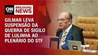 Gilmar leva suspensão da quebra de sigilo de Lulinha ao plenário do STF | LIVE CNN