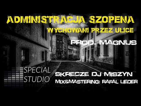Administracja Szopena - Wychowani Przez Ulice (prod. Magnuss)