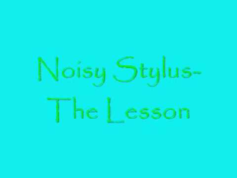 Noisy Stylus- The Lesson