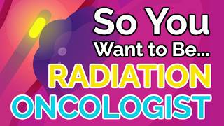 So You Want to Be a RADIATION ONCOLOGIST [Ep. 51]