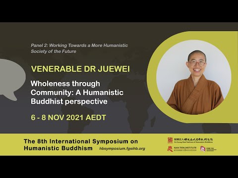 Panel 2: Venerable Dr Jue Wei - Wholeness through Community: A Humanistic Buddhist perspective