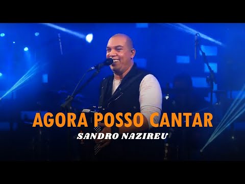 Agora Posso Cantar - Sandro Nazireu