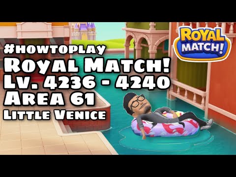 Royal Match Lvl 4236 - 4237 - 4238 - 4239 - 4240 | Super Hard Level Area 61 Little Venice