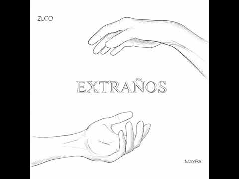 EXTRAÑOS - ZUCO OMG FT. MAYRA SÁNCHEZ